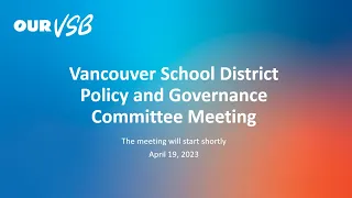 Vancouver School District - Policy and Governance Committee Meeting - April 19,  2023