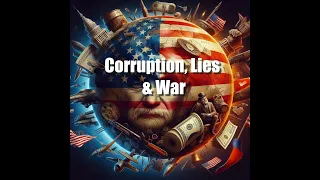 Exposing Corruption: America's Foreign Policy of Lies and War