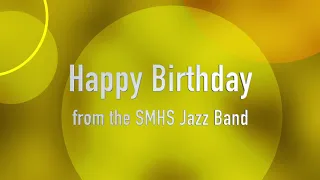 The SMHS Jazz Band wishes  you a very Happy Birthday