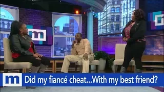 Did my fiancé cheat...With my best friend? | The Maury Show