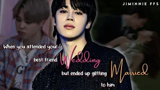 Jimin ff || When you attended your best friend wedding but ended up getting married to him