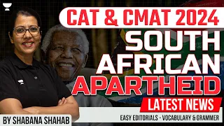 South African Apartheid by Shabana | CAT & CMAT 2024 Easy Editorials