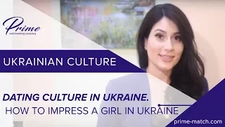 Dating culture in Ukraine. How to impress a girl in Ukraine