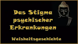 Zur Inspiration: Das Stigma psychischer Erkrankungen -  Weisheitsgeschichte