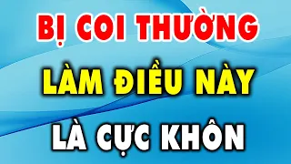 Đối mặt với kẻ coi thường, làm được 3 điều này mới khôn - Triết Lý Cuộc Sống