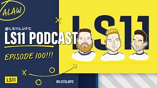 LS11 Podcast - Episode 100!!!!!!! LIVE!!!!