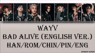 WayV - Bad Alive (English Ver.) (Han/Rom/Chin/Pin/Eng) Lyrics