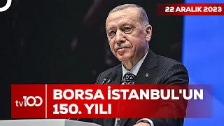 Erdoğan'dan Borsa İstanbul'un 150. Yılına Özel Açıklama | Ece Üner ile TV100 Ana Haber