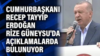 Cumhurbaşkanı Recep Tayyip Erdoğan Rize Güneysu'da açıklamalarda bulunuyor