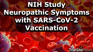 NIH Study Neuropathic Symptoms with SARS-CoV-2 Vaccination