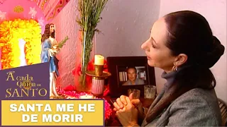 Santa me he de morir | A Cada Quien Su Santo