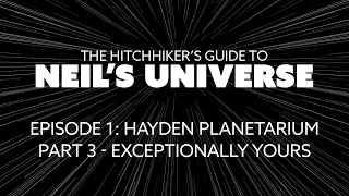 Ep 1, P3: The Hitchhiker's Guide to Neil's Universe - Exceptionally Yours