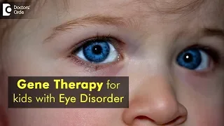 Gene therapy for kids with eye disorder : Possible or not? - Dr. Sunita Rana Agarwal