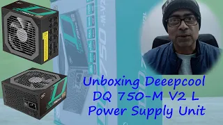 Deepcool DQ 750M-V2L 80 Plus Gold Rated PSU Unboxing |Modular VS Non Modular | Hindi @2023