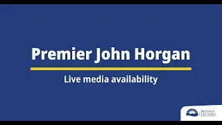 Premier Horgan - Media Availability