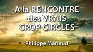 A la RENCONTRE des VRAIS CROP CIRCLES (1/6) - Philippe Mariaud