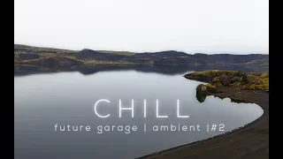 Chill Future Garage | Ambient Mix #2