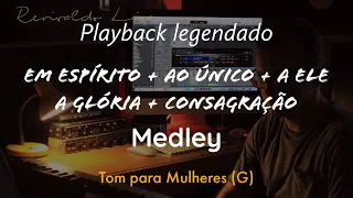 Medley: Em Espírito + Ao Único + A Ele a Glória + Consagração Tom Feminino (G)