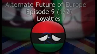 Alternate Future of Europe in Countryballs | Episode 9 | Part One | Loyalties (REUPLOADED)