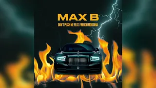 Max B - Don't Push Me (feat. French Montana)