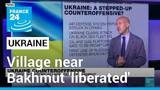 Ukraine counteroffensive: Military says village near Bakhmut 'liberated' • FRANCE 24 English