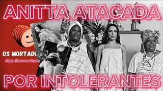 ANITTA SOFRE ATAQUES DE INTOLERÂNCIA RELIGIOSA AO CANDOMBLÉ | OS MORTADELAS