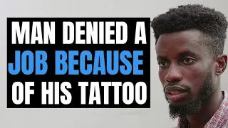 Man Was  Denied A Job Because Of His Tattoo  | Moci Studios