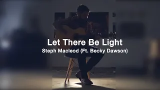 Let There Be Light | Steph Macleod (Feat. Becky Dawson)