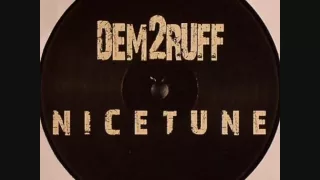 Dem 2 Ruff - Nice Tune