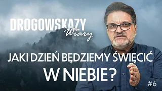 JAKI DZIEŃ BĘDZIEMY ŚWIĘCIĆ W NIEBIE? | ZBIGNIEW MAKAREWICZ | DROGOWSKAZY WIARY #06