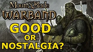 Is Mount and Blade: Warband GOOD or just NOSTALGIA?