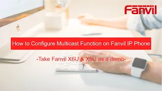 Video Guides-  How to Configure Multicast Function on Fanvil IP Phone