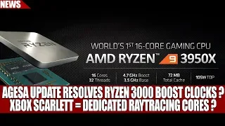 AGESA Update Resolves Ryzen 3000 Boost Clocks ? | Xbox Scarlett = Dedicated Raytracing Cores ?