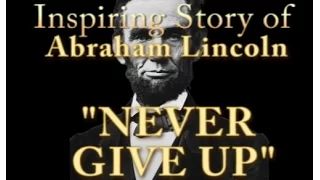 -Inspiring Story about Abraham Lincoln- "Never Give Up!"