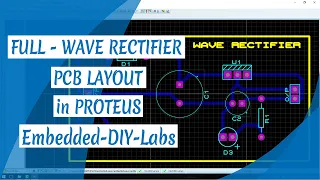 PROTEUS - FULL WAVE RECTIFIER CIRCUIT, SIMULATION, AND PCB LAYOUT DESIGN