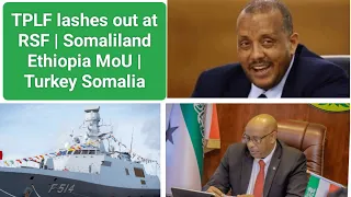 TPLF lashes out at RSF | Somaliland Ethiopia MoU | Somalia Turkey