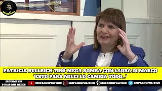 💥PATRICIA BULLRICH TIRÓ MEGA BOMBA CON LAURA DI MARCO "ESTO PARA MILEI LO CAMBIA TODO..."💥