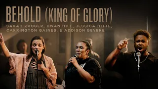 Behold (King Of Glory) - Sarah Kroger, Dwan Hill, Jessica Hitte, Addison Bevere, REVERE