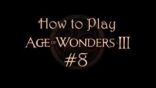 (How to Play) Age of Wonders 3: E8 - Quests & Top Side Fort Building