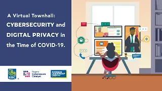 Cybersecurity & Digital Privacy in the Time of COVID-19 - A Virtual Townhall - April 7 2020