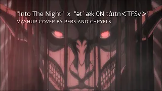 AOT OST - Into the Night x ətˈæk 0N tάɪtnᐸTFSvᐳ | extended mashup cover |@PebsBeans  ft. Chryels