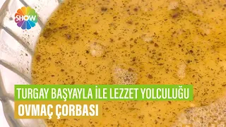 Ovmaç Çorbası Tarifi | Turgay Başyayla İle Lezzet Yolculuğu