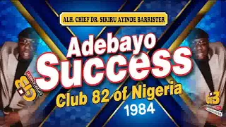 ADEBAYO SUCCESS BY SIKIRU AYINDE BARRISTER @CLUB '82 OF NIGERIA 1984 FULL AUDIO