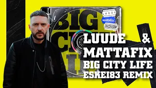 LUUDE & MATTAFIX - BIG CITY LIFE (ESKEi83 REMIX) (OFFICIAL AUDIO)