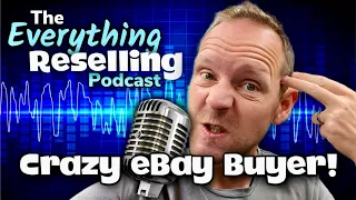 This eBay Buyer Was NUTS! Scammer & Switcheroo | The Everything Reselling Podcast S02E03