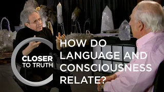 How do Language and Consciousness Relate? | Episode 1604 | Closer To Truth