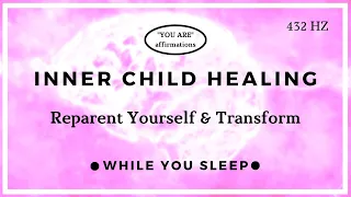 You Are Affirmations - Inner Child Healing (While You Sleep)