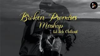Broken Promises Mashup || Ld deb Chillout || Mohabbat Tujhe Alvida OST