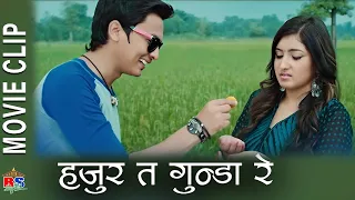 हजुर त गुन्डा रे || Nepali Movie Clip || Nai Nabhannu La 4 || Aanchal Sharma, Paul Shah