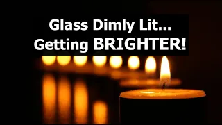 Glass Darkly Lit... Getting BRIGHTER!